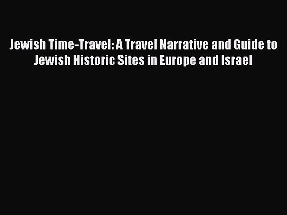 Read Jewish Time-Travel: A Travel Narrative and Guide to Jewish Historic Sites in Europe and