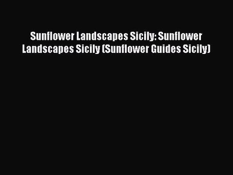 Read Sunflower Landscapes Sicily: Sunflower Landscapes Sicily (Sunflower Guides Sicily) Ebook
