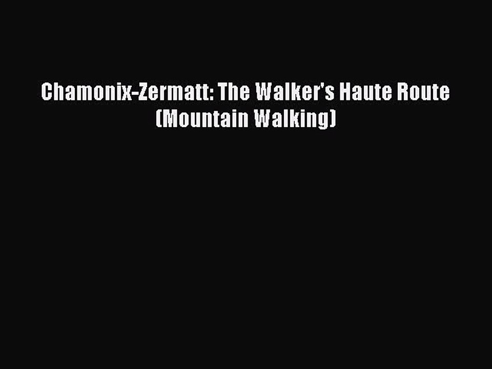 Read Chamonix-Zermatt: The Walker's Haute Route (Mountain Walking) Ebook Free