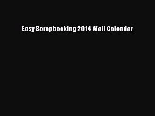 Read Easy Scrapbooking 2014 Wall Calendar Ebook Free