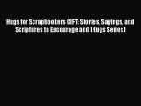 Read Hugs for Scrapbookers GIFT: Stories Sayings and Scriptures to Encourage and (Hugs Series)