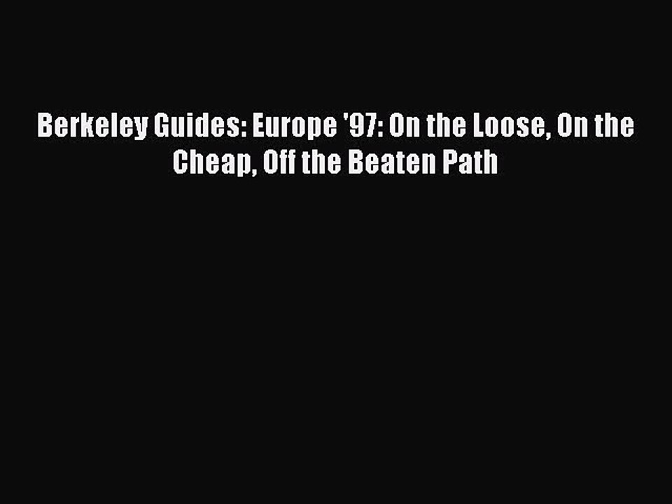 Read Berkeley Guides: Europe '97: On the Loose On the Cheap Off the Beaten Path PDF Online
