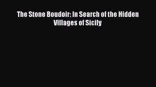 Read The Stone Boudoir: In Search of the Hidden Villages of Sicily Ebook Free