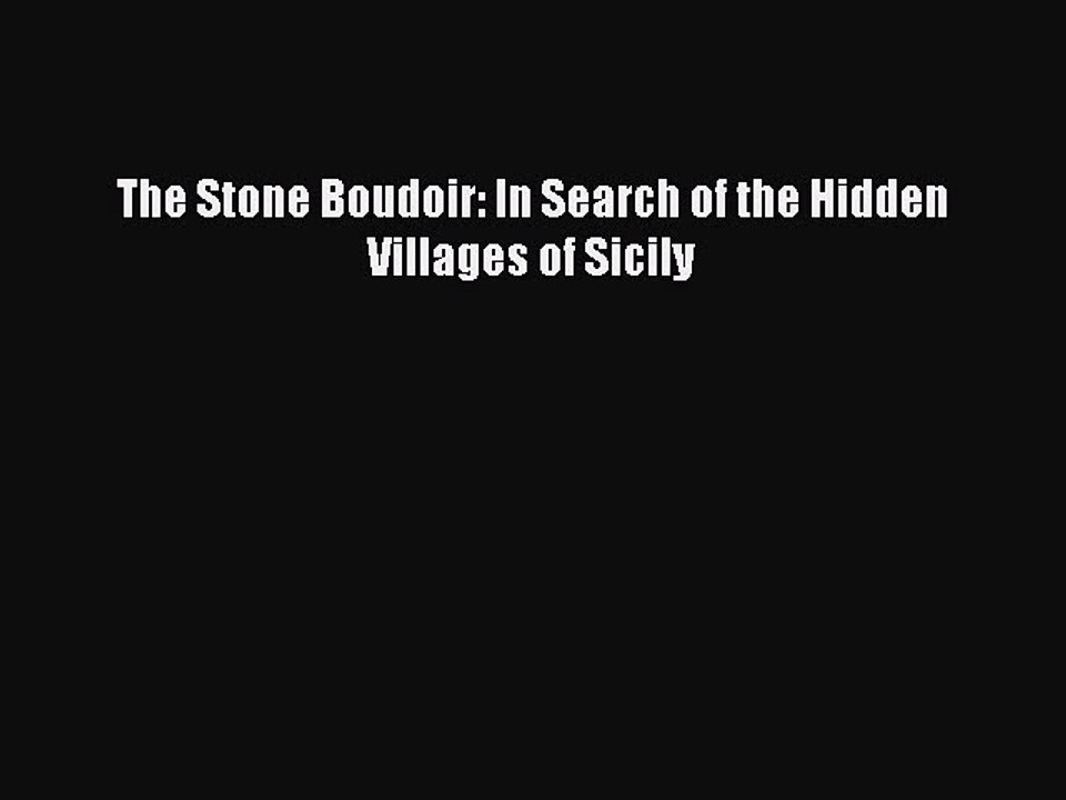 Read The Stone Boudoir: In Search of the Hidden Villages of Sicily Ebook Free