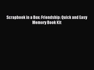 Download Scrapbook in a Box: Friendship: Quick and Easy Memory Book Kit Ebook Free