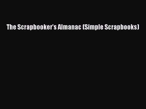 Read The Scrapbooker's Almanac (Simple Scrapbooks) Ebook Free