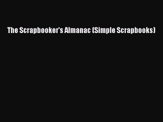 Read The Scrapbooker's Almanac (Simple Scrapbooks) Ebook Free