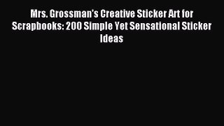 Download Mrs. Grossman's Creative Sticker Art for Scrapbooks: 200 Simple Yet Sensational Sticker