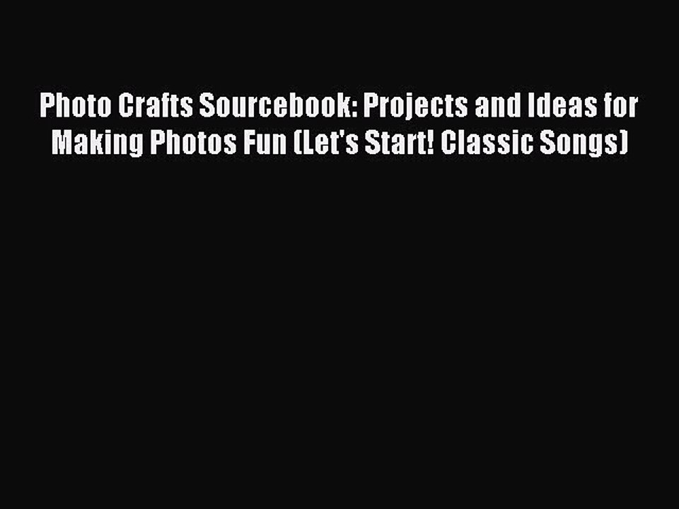 Read Photo Crafts Sourcebook: Projects and Ideas for Making Photos Fun (Let's Start! Classic