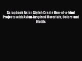 Read Scrapbook Asian Style!: Create One-of-a-kind Projects with Asian-inspired Materials Colors