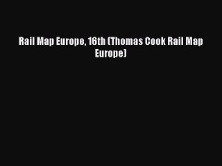 Read Rail Map Europe 16th (Thomas Cook Rail Map Europe) Ebook Free