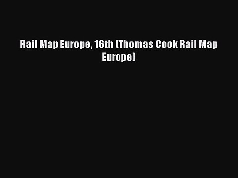 Read Rail Map Europe 16th (Thomas Cook Rail Map Europe) Ebook Free