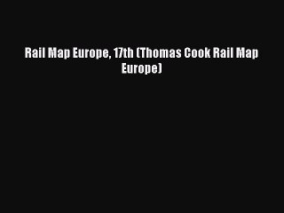 Download Rail Map Europe 17th (Thomas Cook Rail Map Europe) Ebook Free