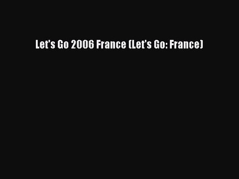 Download Let's Go 2006 France (Let's Go: France) Ebook Online