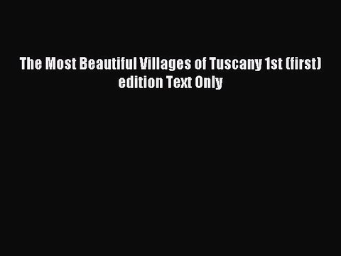 Read The Most Beautiful Villages of Tuscany 1st (first) edition Text Only Ebook Free