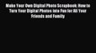 Read Make Your Own Digital Photo Scrapbook: How to Turn Your Digital Photos into Fun for All