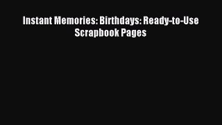 Download Instant Memories: Birthdays: Ready-to-Use Scrapbook Pages Ebook Free