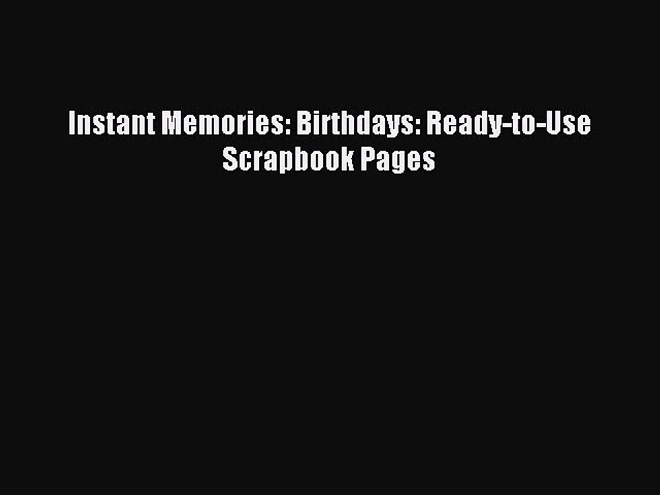 Download Instant Memories: Birthdays: Ready-to-Use Scrapbook Pages Ebook Free
