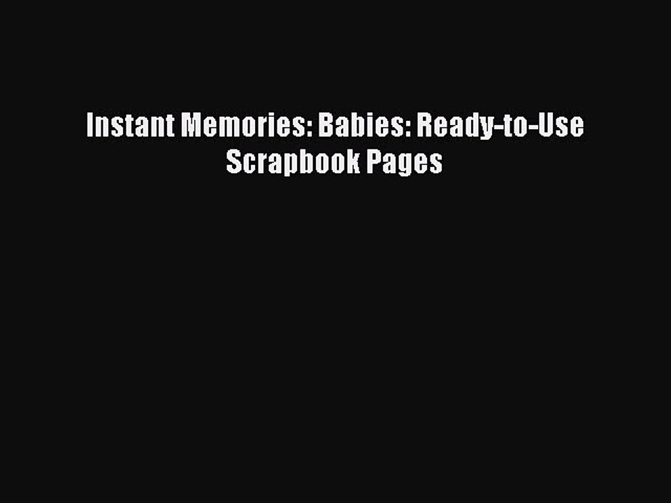 Download Instant Memories: Babies: Ready-to-Use Scrapbook Pages Ebook Free