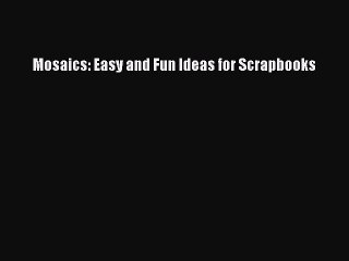 Read Mosaics: Easy and Fun Ideas for Scrapbooks Ebook Free
