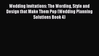 Read Wedding Invitations: The Wording Style and Design that Make Them Pop (Wedding Planning
