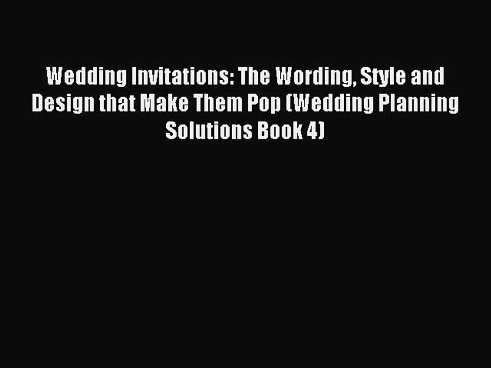 Read Wedding Invitations: The Wording Style and Design that Make Them Pop (Wedding Planning