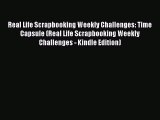 Read Real Life Scrapbooking Weekly Challenges: Time Capsule (Real Life Scrapbooking Weekly