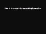 Read How to Organize a Scrapbooking Fundraiser Ebook Free