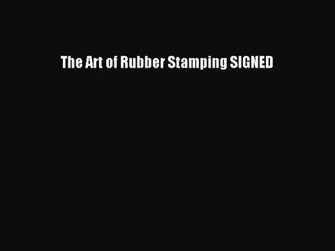 Read The Art of Rubber Stamping SIGNED Ebook Free