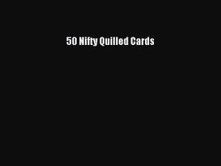 Download 50 Nifty Quilled Cards PDF Free