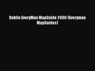Read Dublin EveryMan MapGuide 2006 (Everyman MapGuides) PDF Free
