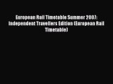 Read European RaiI Timetable Summer 2007: Independent Travellers Edition (European Rail Timetable)