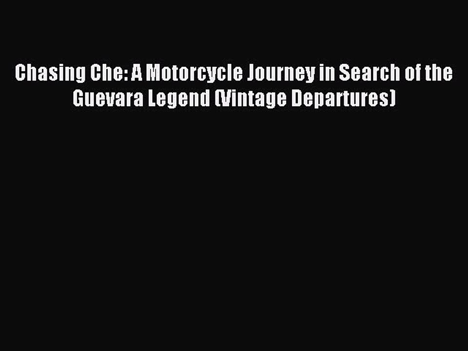 Read Chasing Che: A Motorcycle Journey in Search of the Guevara Legend (Vintage Departures)
