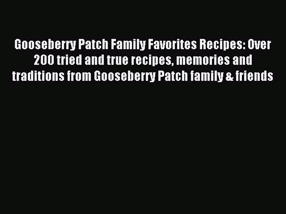 Read Gooseberry Patch Family Favorites Recipes: Over 200 tried and true recipes memories and