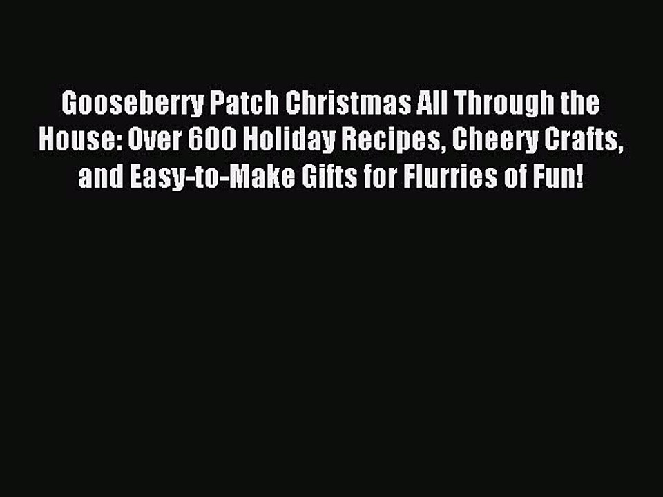 Read Gooseberry Patch Christmas All Through the House: Over 600 Holiday Recipes Cheery Crafts
