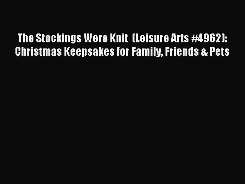 Read The Stockings Were Knit  (Leisure Arts #4962): Christmas Keepsakes for Family Friends