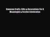 Download Kwanzaa Crafts: Gifts & Decorations For A Meaningful & Festive Celebration PDF Online