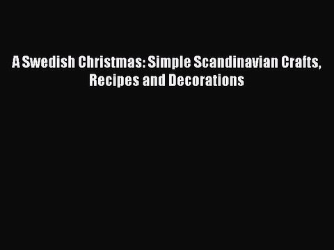 Download A Swedish Christmas: Simple Scandinavian Crafts Recipes and Decorations Ebook Free