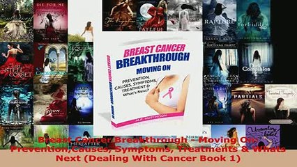 PDF  Breast Cancer Breakthrough  Moving On PreventionCauses Symptoms Treatments  Whats Next Read Online