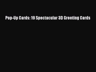 Read Pop-Up Cards: 19 Spectacular 3D Greeting Cards Ebook Online