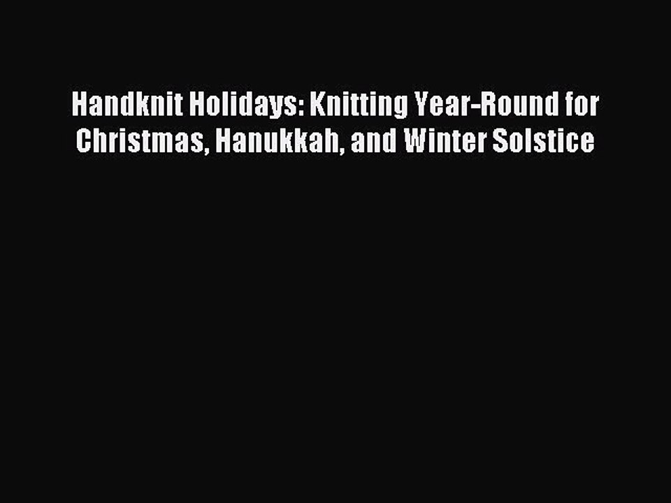 Read Handknit Holidays: Knitting Year-Round for Christmas Hanukkah and Winter Solstice Ebook