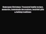 Read Homespun Christmas: Treasured family recipes memories homemade decorations heartfelt gifts