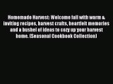 Read Homemade Harvest: Welcome fall with warm & inviting recipes harvest crafts heartfelt memories