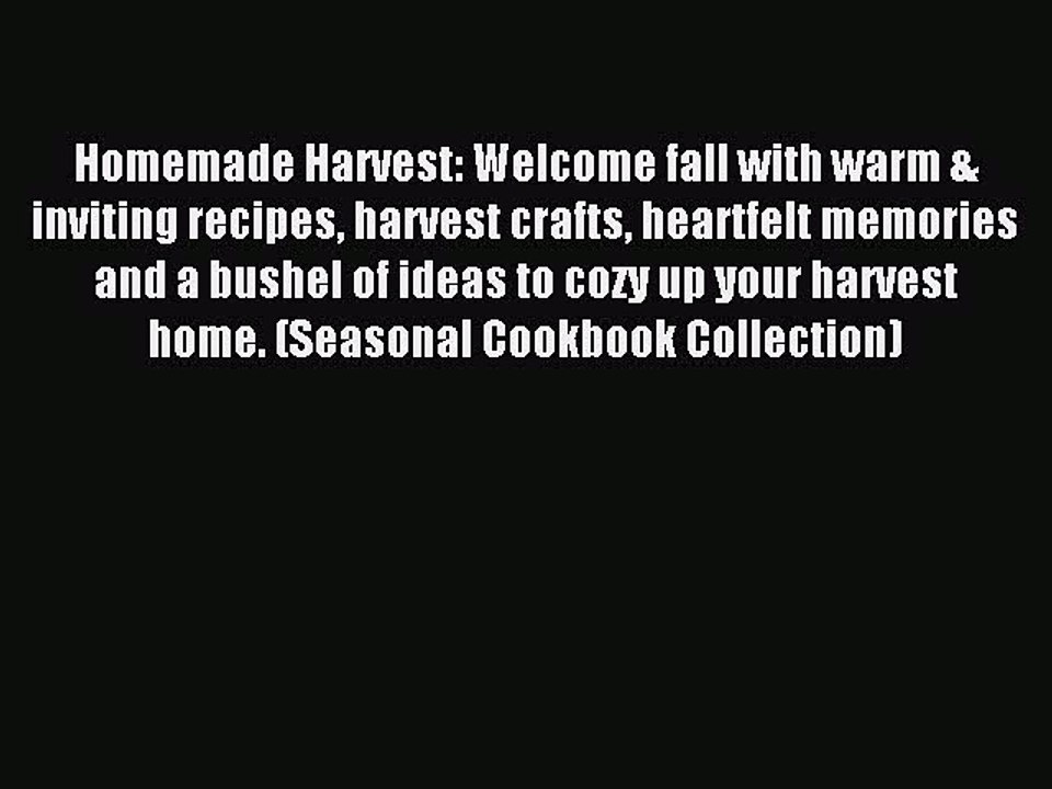 Read Homemade Harvest: Welcome fall with warm & inviting recipes harvest crafts heartfelt memories