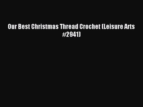 Read Our Best Christmas Thread Crochet (Leisure Arts #2941) PDF Free