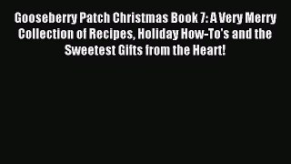 Read Gooseberry Patch Christmas Book 7: A Very Merry Collection of Recipes Holiday How-To's