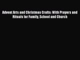 Read Advent Arts and Christmas Crafts: With Prayers and Rituals for Family School and Church