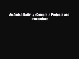 Read An Amish Nativity : Complete Projects and Instructions PDF Online