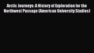 Read Arctic Journeys: A History of Exploration for the Northwest Passage (American University