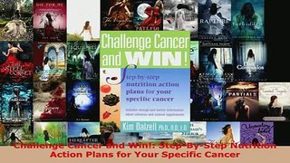 PDF  Challenge Cancer and Win StepByStep Nutrition Action Plans for Your Specific Cancer Download Online